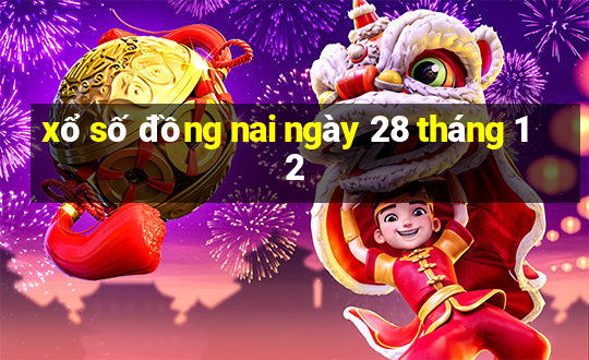 xổ số đồng nai ngày 28 tháng 12