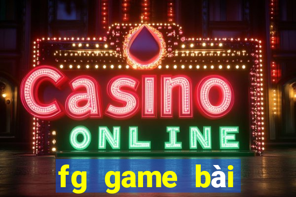 fg game bài điện tử chính thức