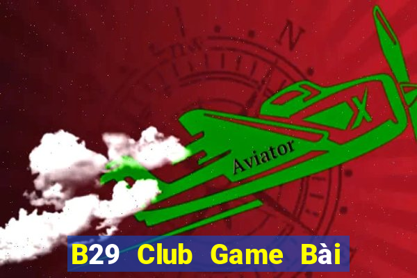 B29 Club Game Bài Slot Đổi Thưởng