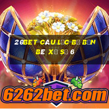 20bet Câu lạc bộ bạn bè xổ số 6