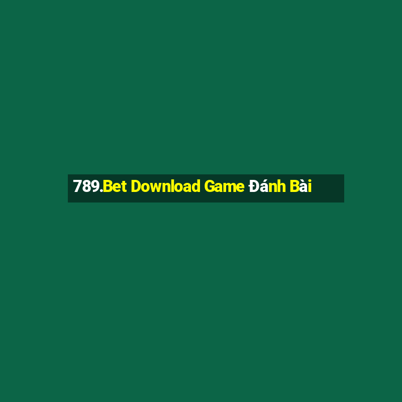 789.Bet Download Game Đánh Bài