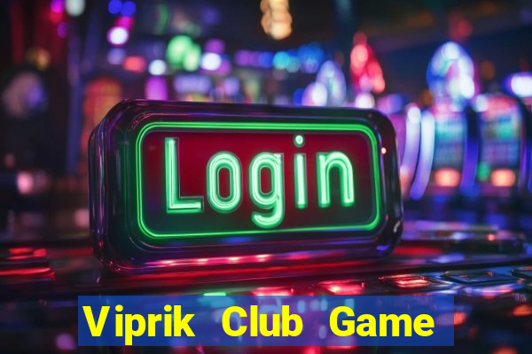 Viprik Club Game Bài 3 Cây Đổi Thưởng