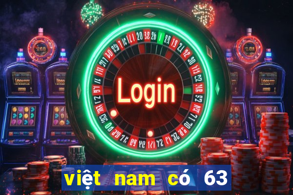 việt nam có 63 hay 64 tỉnh thành