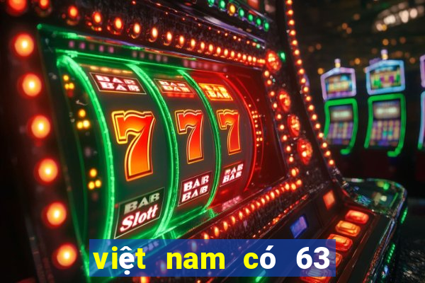 việt nam có 63 hay 64 tỉnh thành