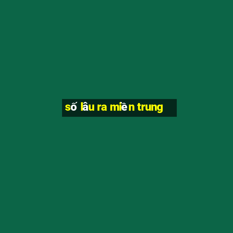 số lâu ra miền trung