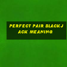 perfect pair blackjack meaning