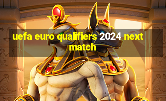 uefa euro qualifiers 2024 next match