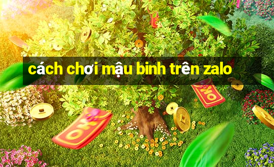 cách chơi mậu binh trên zalo