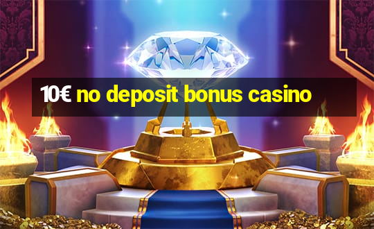 10€ no deposit bonus casino