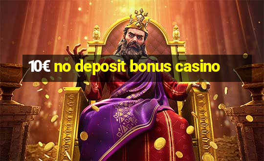 10€ no deposit bonus casino