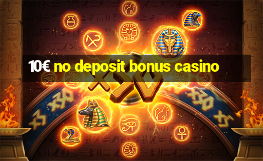 10€ no deposit bonus casino