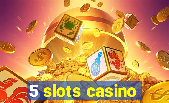 5 slots casino