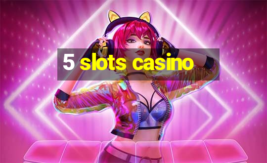 5 slots casino