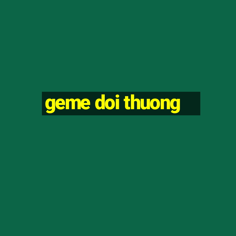 geme doi thuong