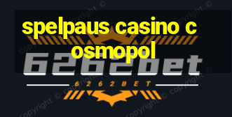 spelpaus casino cosmopol