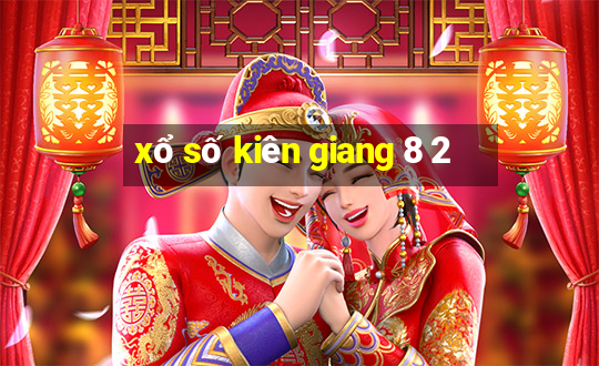 xổ số kiên giang 8 2