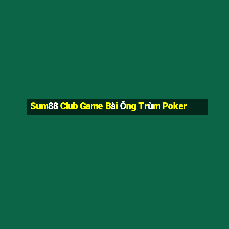 Sum88 Club Game Bài Ông Trùm Poker