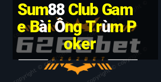 Sum88 Club Game Bài Ông Trùm Poker