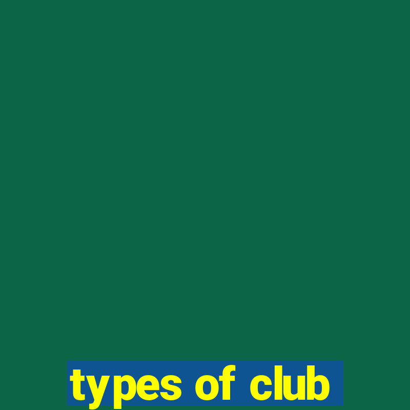 types of club