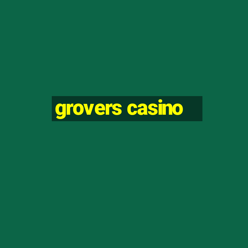 grovers casino