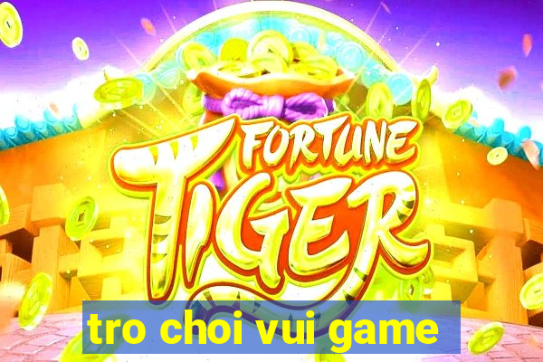 tro choi vui game