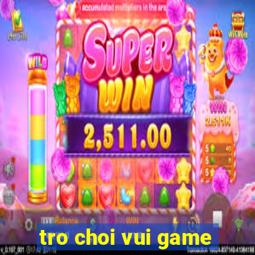 tro choi vui game