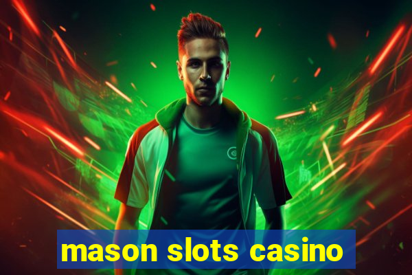 mason slots casino