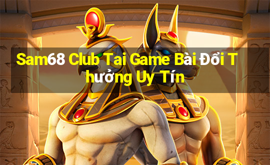 Sam68 Club Tai Game Bài Đổi Thưởng Uy Tín