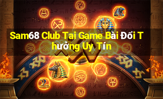 Sam68 Club Tai Game Bài Đổi Thưởng Uy Tín