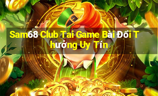 Sam68 Club Tai Game Bài Đổi Thưởng Uy Tín