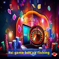 tai game ban ca fishing