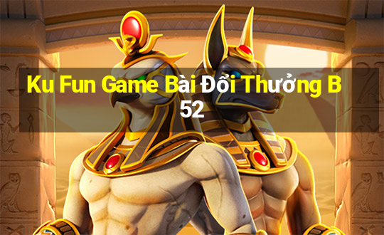 Ku Fun Game Bài Đổi Thưởng B52