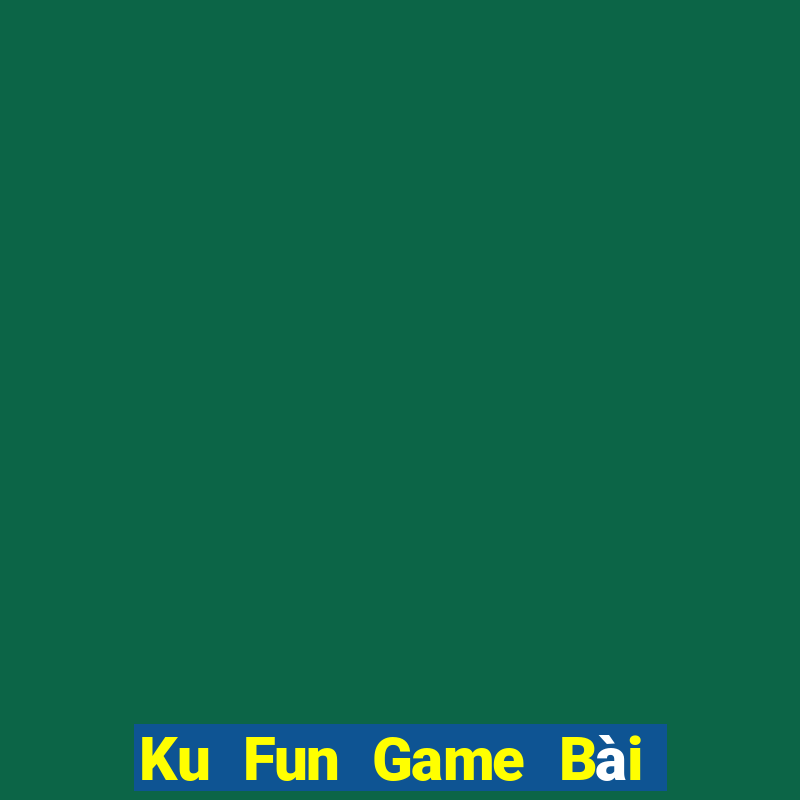 Ku Fun Game Bài Đổi Thưởng B52