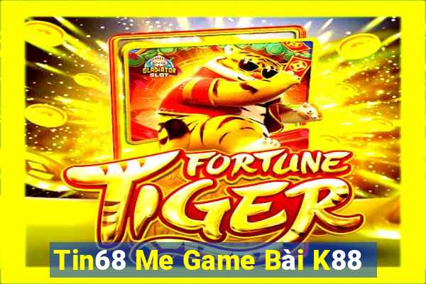 Tin68 Me Game Bài K88