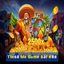 Tin68 Me Game Bài K88