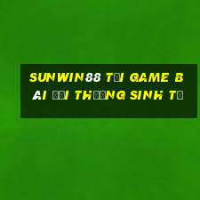 Sunwin88 Tại Game Bài Đổi Thưởng Sinh Tử