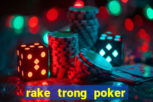 rake trong poker là gì