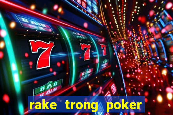 rake trong poker là gì