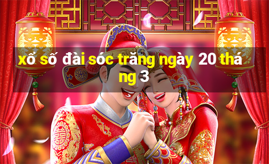 xổ số đài sóc trăng ngày 20 tháng 3