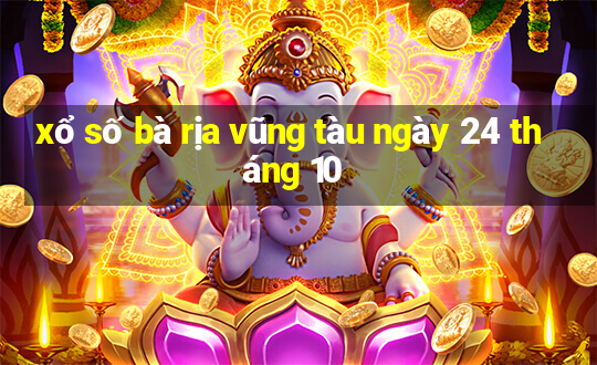 xổ số bà rịa vũng tàu ngày 24 tháng 10