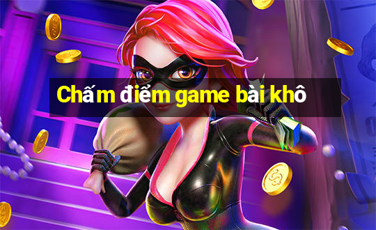 Chấm điểm game bài khô