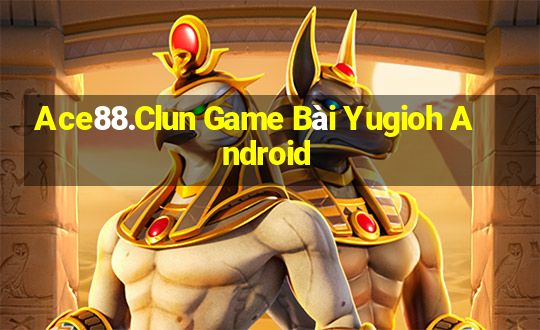 Ace88.Clun Game Bài Yugioh Android