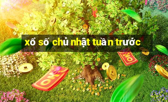 xổ số chủ nhật tuần trước