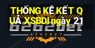 THỐNG KÊ KẾT QUẢ XSBDI ngày 21