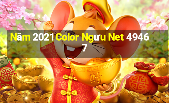 Năm 2021 Color Ngưu Net 49467