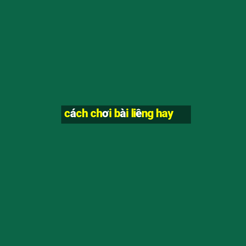 cách chơi bài liêng hay