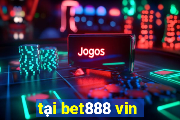 tại bet888 vin