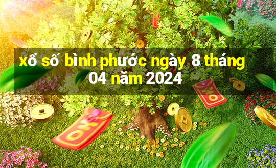 xổ số bình phước ngày 8 tháng 04 năm 2024