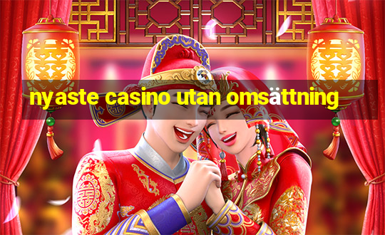 nyaste casino utan omsättning