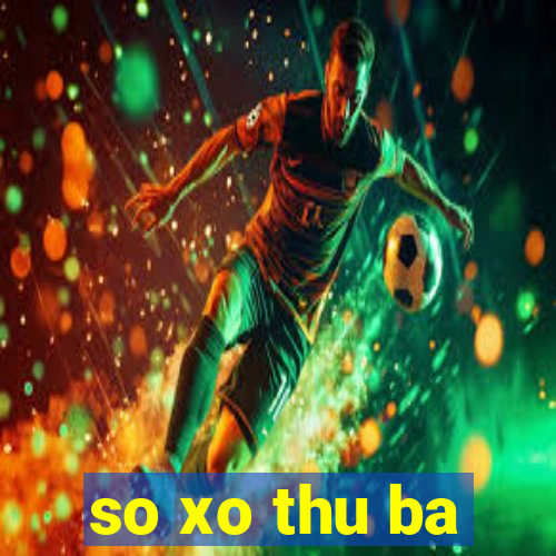 so xo thu ba